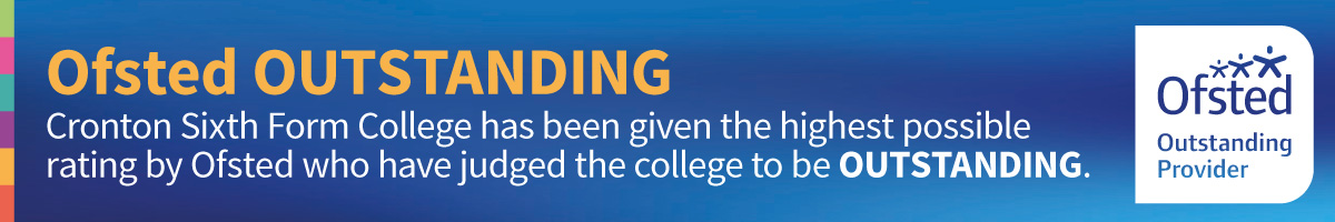Ofsted OUTSTANDING Cronton Sixth Form College has been given the highest possible rating by Ofsted who have judged the college to be OUTSTANDING